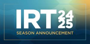 Image of IRT 2024-2025 Season Announcement