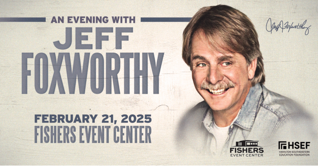 Comedy Icon Jeff Foxworthy to Headline Inaugural HSEF Legacy Celebration on Friday, February 21, 2025, at the Fishers Event Center!