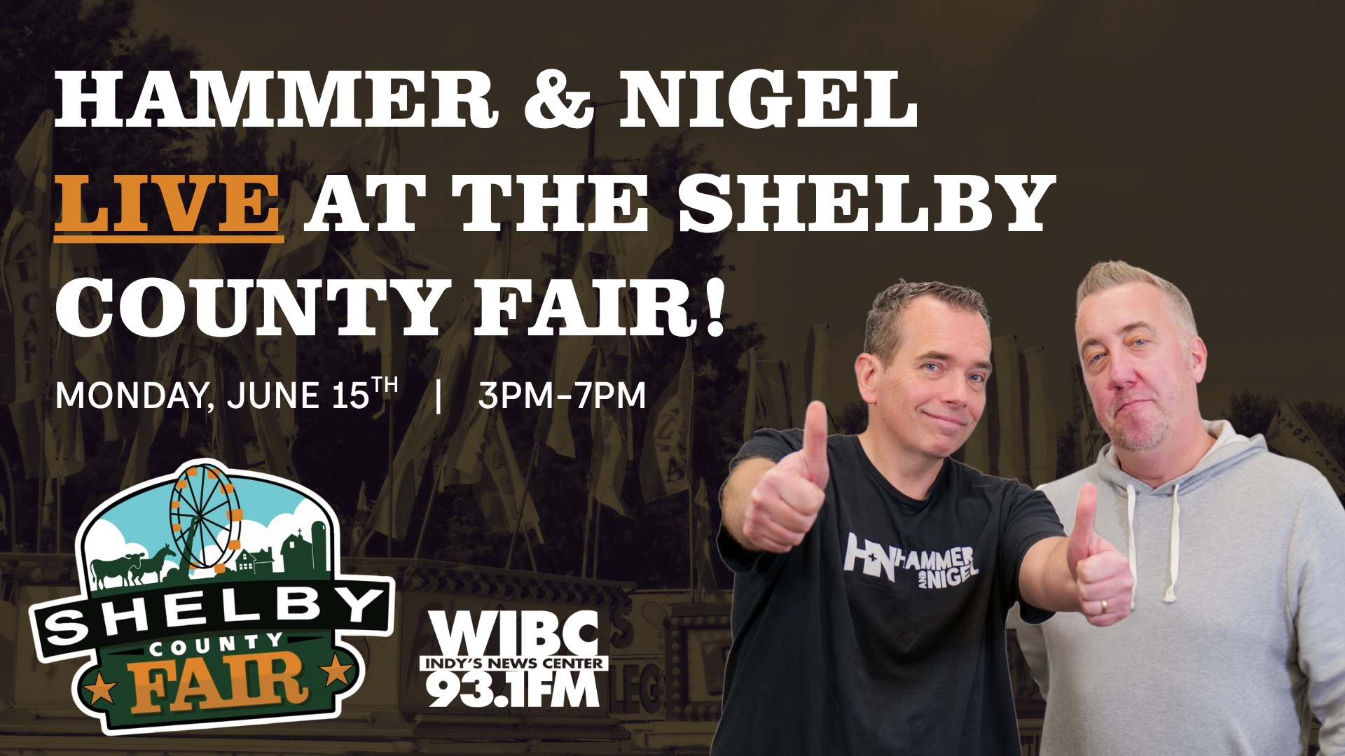 Two men posing outdoors, one giving a thumbs up. Text: "HAMMER & NIGEL LIVE AT THE SHELBY COUNTY FAIR! MONDAY, JUNE 15TH | 3PM-7PM" and "WIBC INDY'S NEWS CENTER 93.1FM".