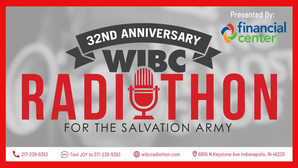32nd anniversary WIBC Radiothon for the Salvation Army, presented by Financial Center.